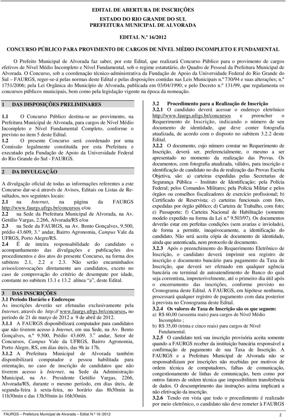 provimento de cargos efetivos de Nível Médio Incompleto e Nível Fundamental, sob o regime estatutário, do Quadro de Pessoal da Prefeitura Municipal de Alvorada.