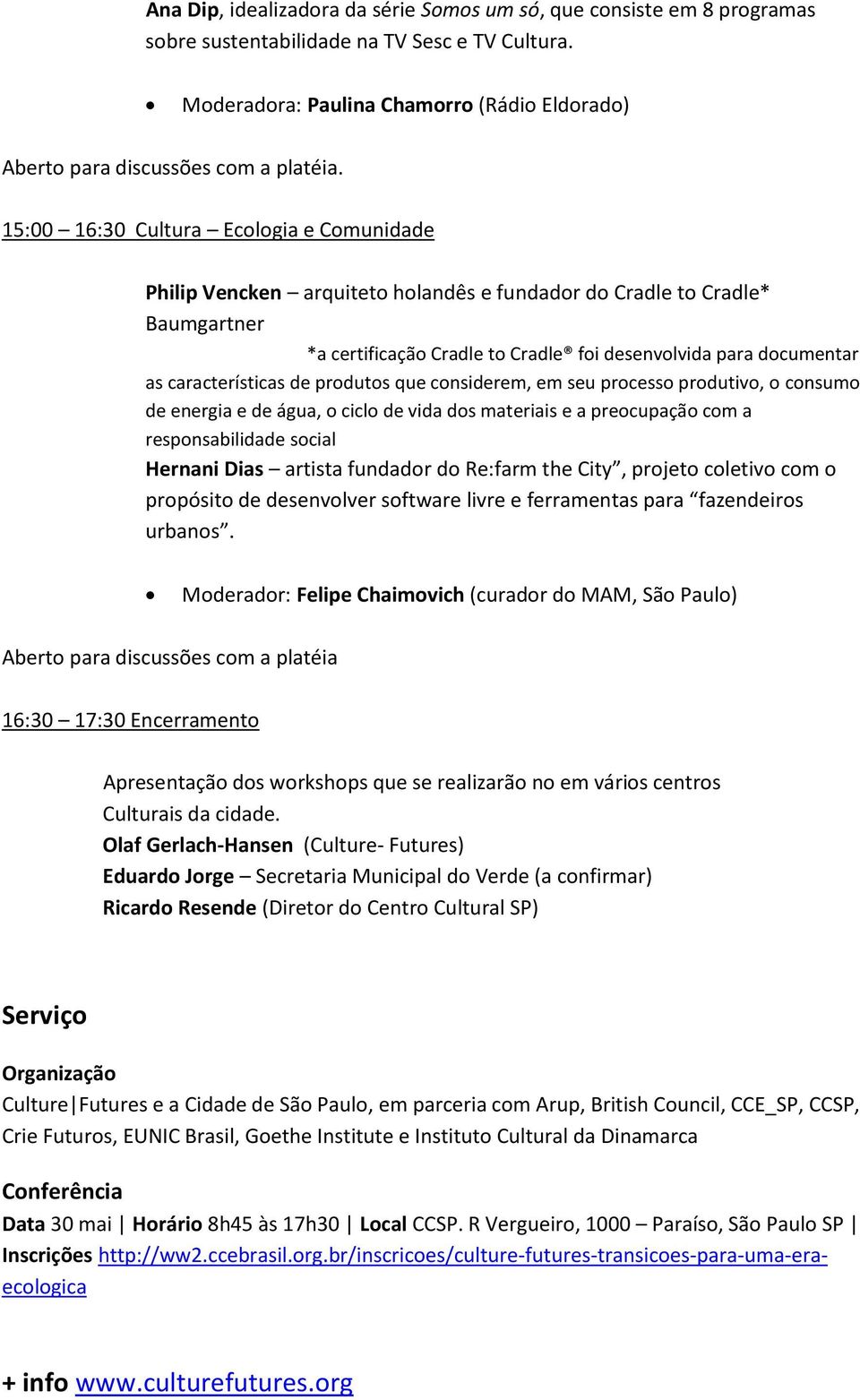 15:00 16:30 Cultura Ecologia e Comunidade Philip Vencken arquiteto holandês e fundador do Cradle to Cradle* Baumgartner *a certificação Cradle to Cradle foi desenvolvida para documentar as