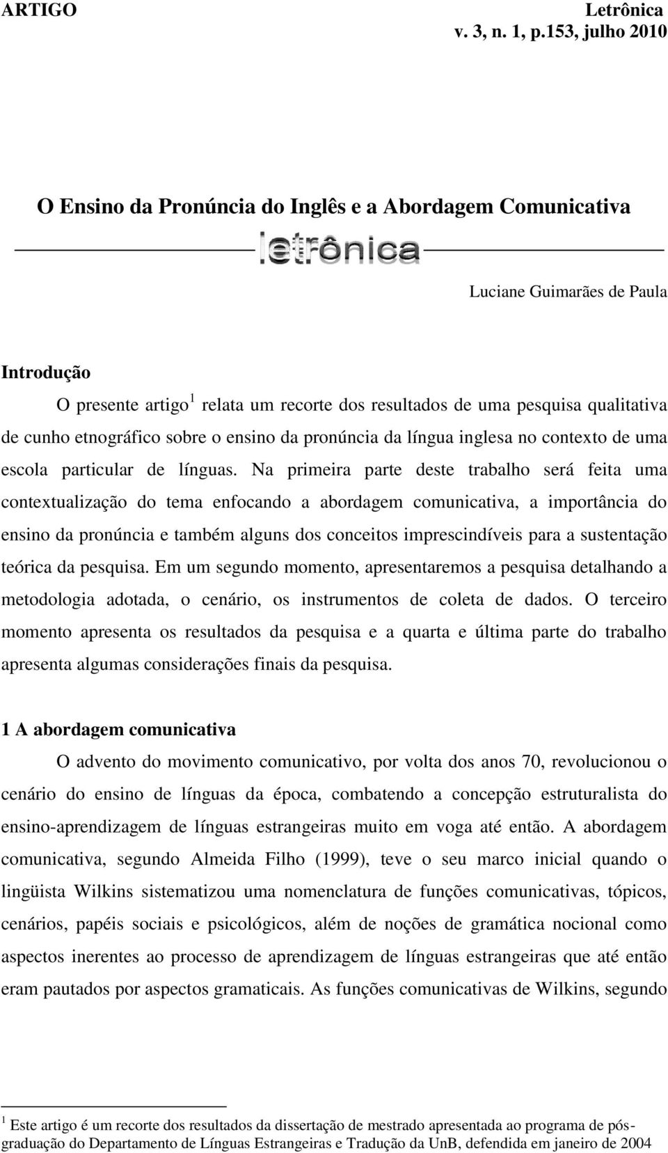 cunho etnográfico sobre o ensino da pronúncia da língua inglesa no contexto de uma escola particular de línguas.