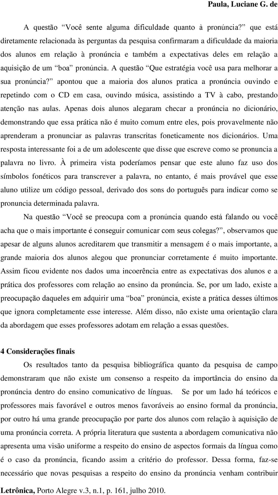 pronúncia. A questão Que estratégia você usa para melhorar a sua pronúncia?