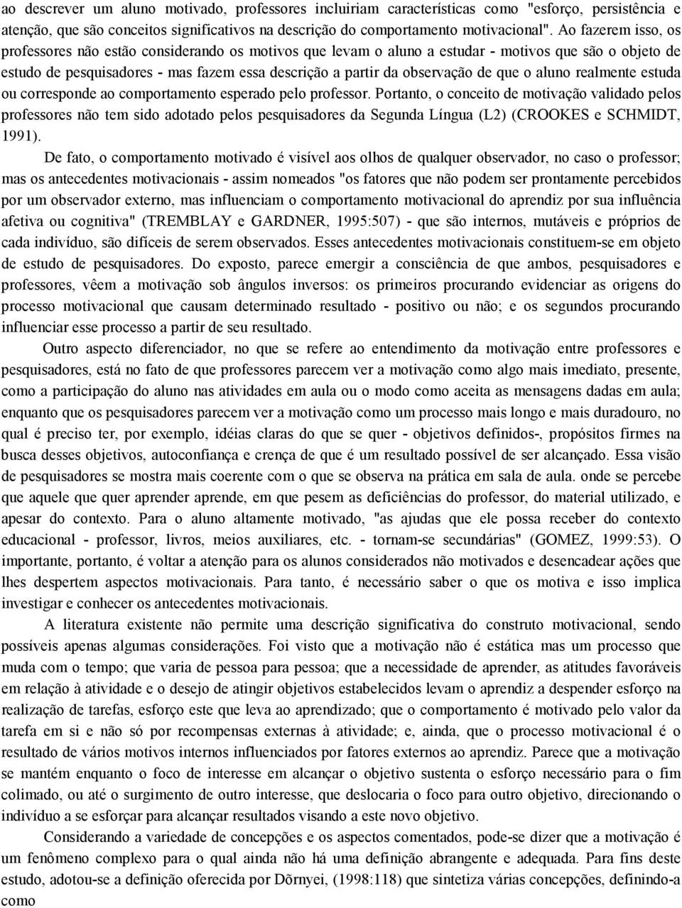 de que o aluno realmente estuda ou corresponde ao comportamento esperado pelo professor.