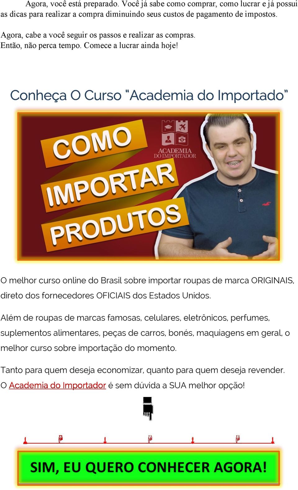 Conheça O Curso Academia do Importado O melhor curso online do Brasil sobre importar roupas de marca ORIGINAIS, direto dos fornecedores OFICIAIS dos Estados Unidos.