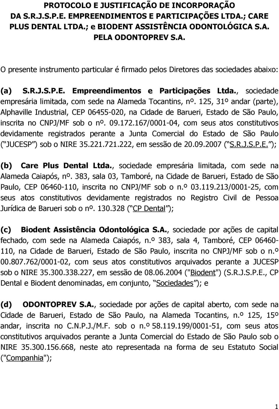 125, 31º andar (parte), Alphaville Industrial, CEP 06455-020, na Cidade de Barueri, Estado de São Paulo, inscrita no CNPJ/MF sob o nº. 09.172.