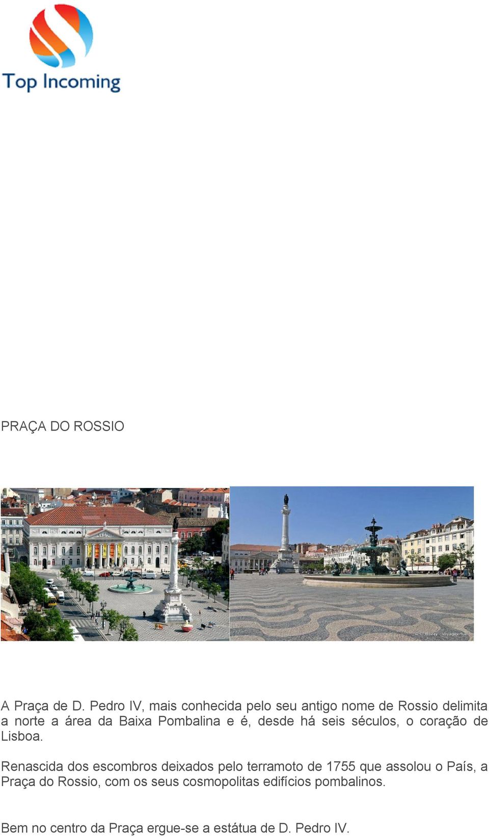 Pombalina e é, desde há seis séculos, o coração de Lisboa.