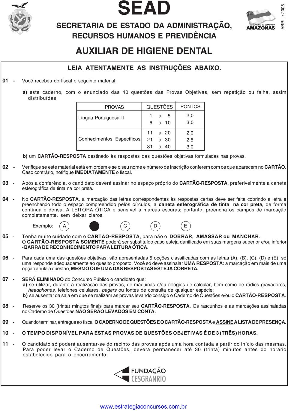 11 a 20 21 a 30 31 a 40 b) um CARTÃO-RESPOSTA destinado às respostas das questões objetivas formuladas nas provas.