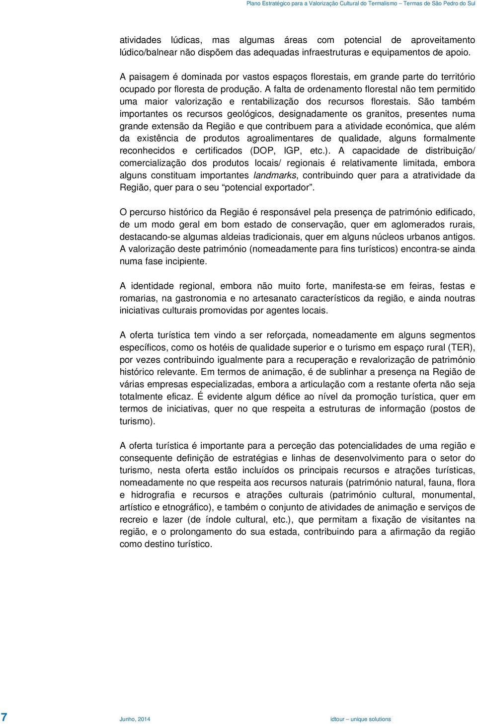 A falta de ordenamento florestal não tem permitido uma maior valorização e rentabilização dos recursos florestais.