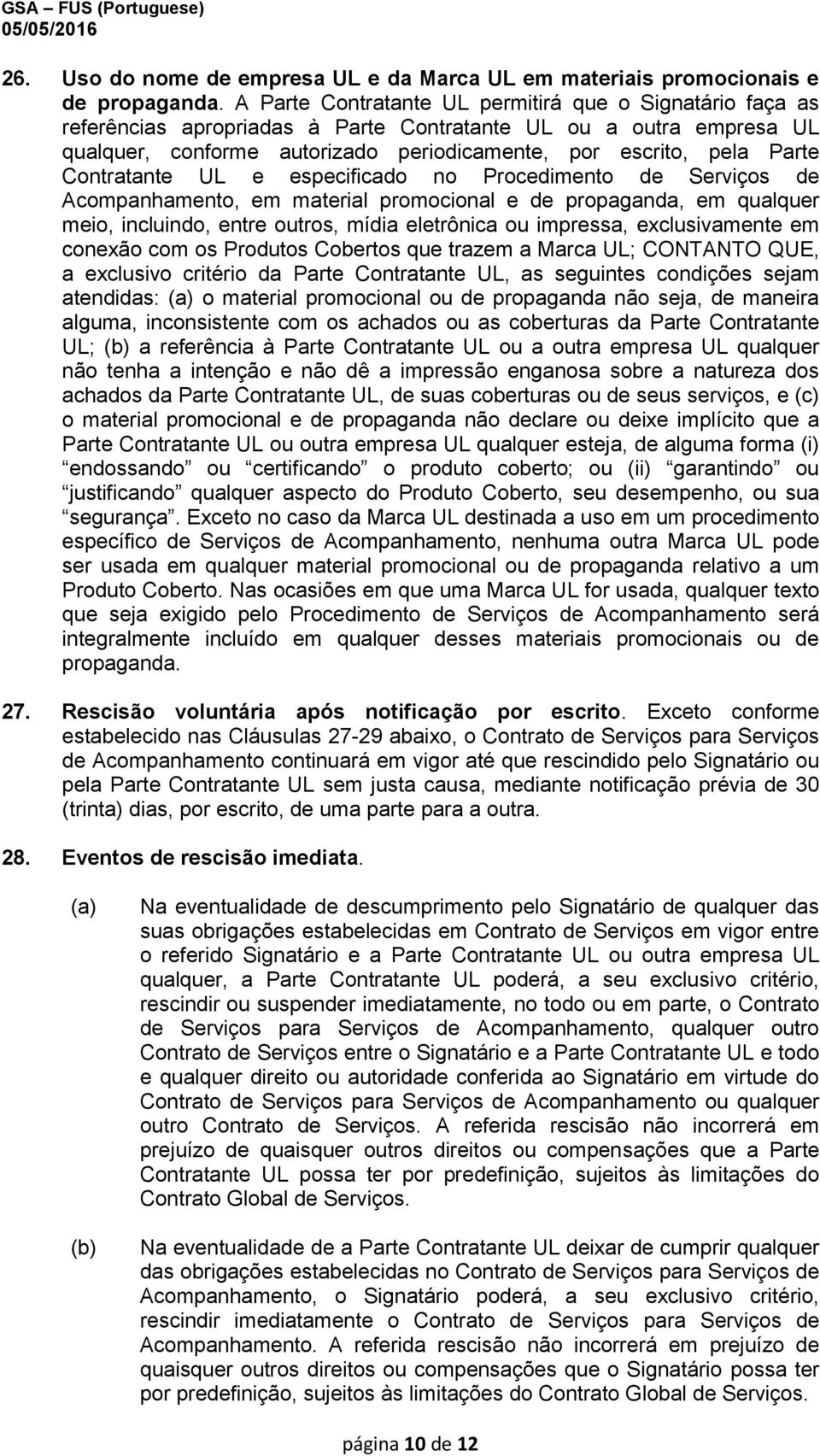 Contratante UL e especificado no Procedimento de Serviços de Acompanhamento, em material promocional e de propaganda, em qualquer meio, incluindo, entre outros, mídia eletrônica ou impressa,