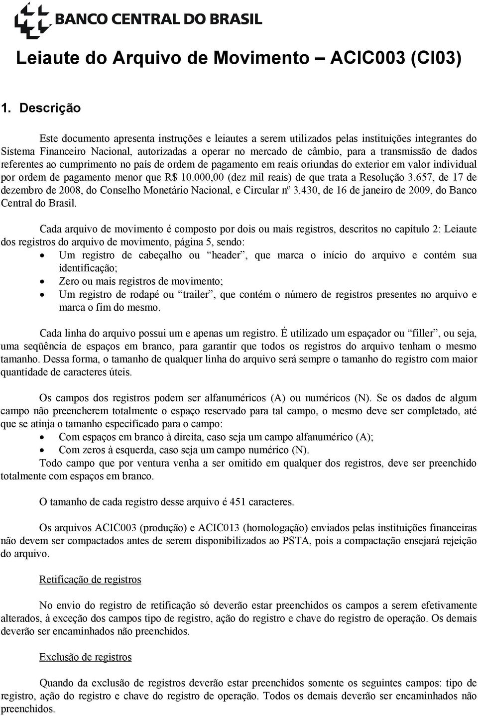 transmissão de dados referentes ao cumprimento no país de ordem de pagamento em reais oriundas do exterior em valor individual por ordem de pagamento menor que R$ 10.