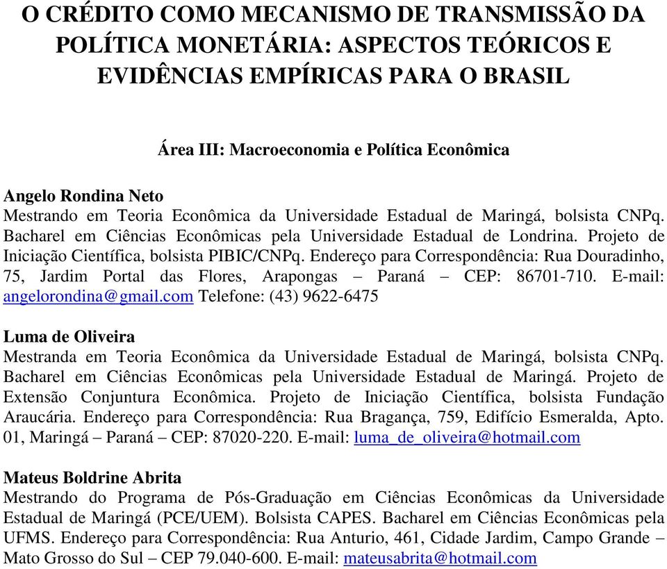 Endereço para Correspondência: Rua Douradinho, 75, Jardim Portal das Flores, Arapongas Paraná CEP: 8671-71. E-mail: angelorondina@gmail.