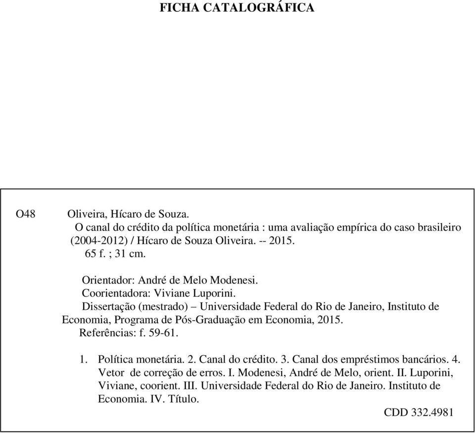 Orientador: André de Melo Modenesi. Coorientadora: Viviane Luporini.