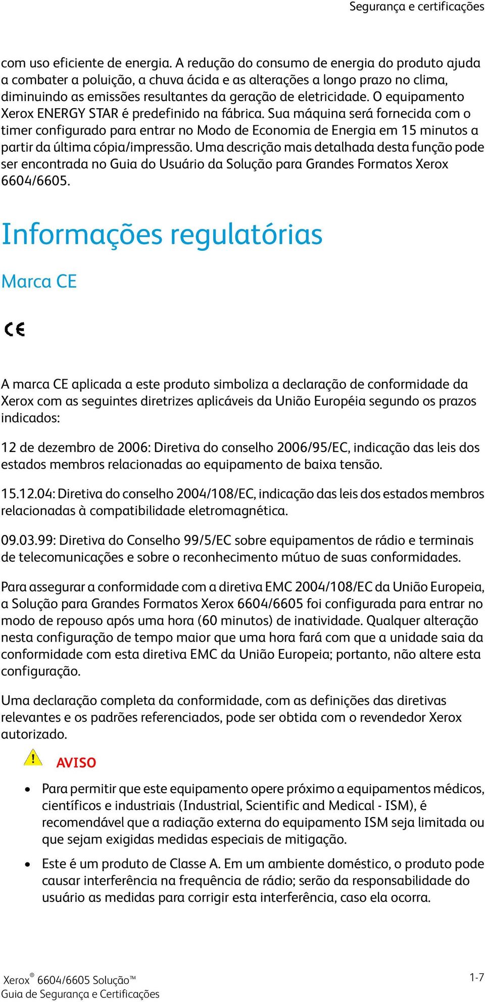 O equipamento Xerox ENERGY STAR é predefinido na fábrica.