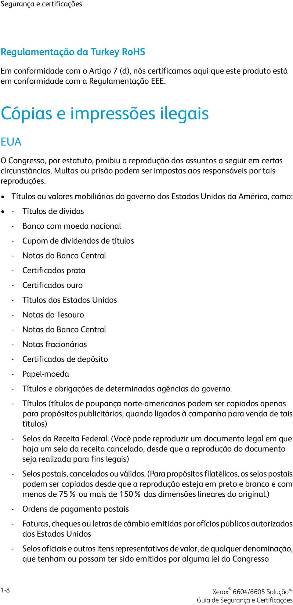 Multas ou prisão podem ser impostas aos responsáveis por tais reproduções.