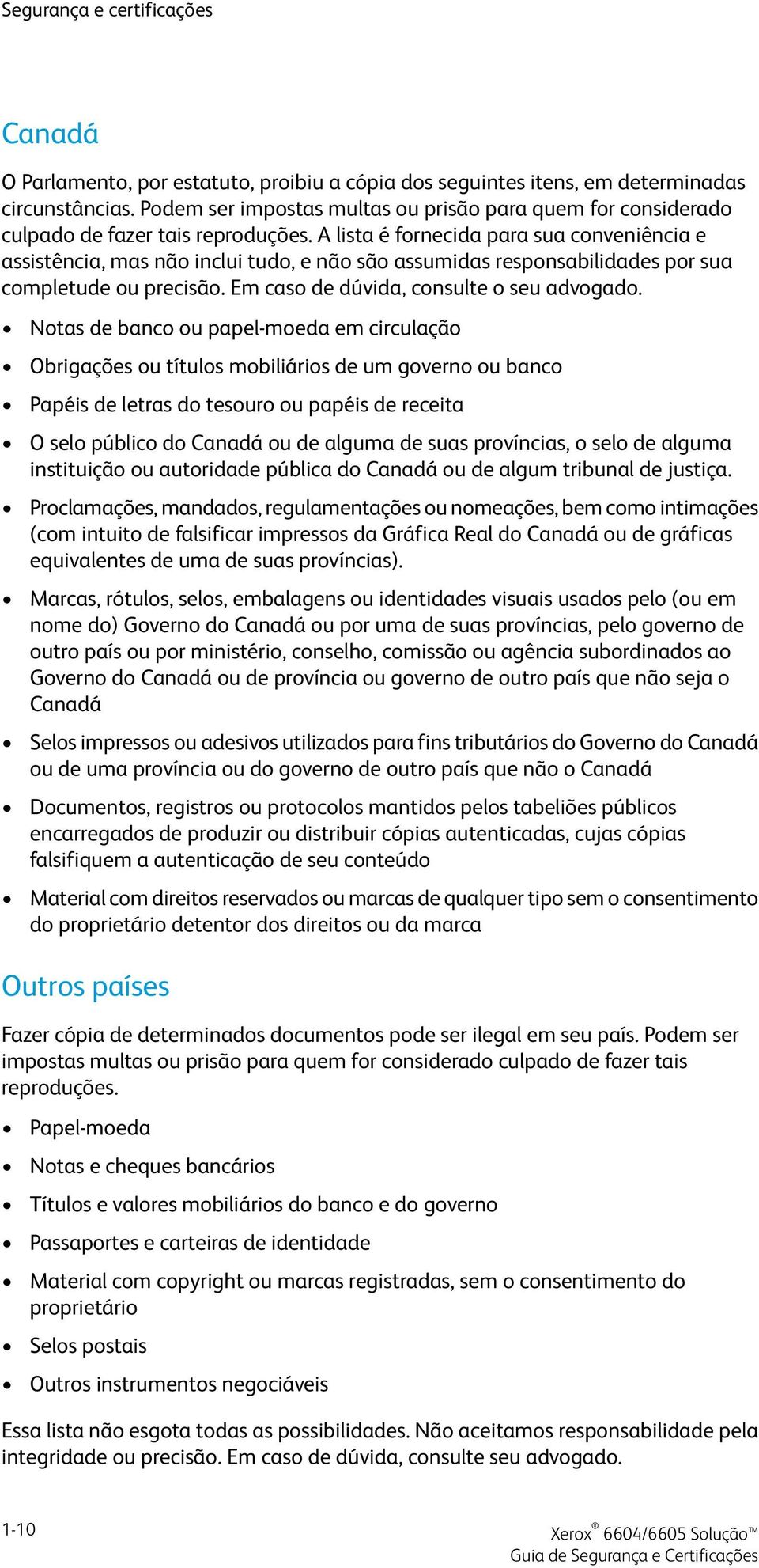 Notas de banco ou papel-moeda em circulação Obrigações ou títulos mobiliários de um governo ou banco Papéis de letras do tesouro ou papéis de receita O selo público do Canadá ou de alguma de suas