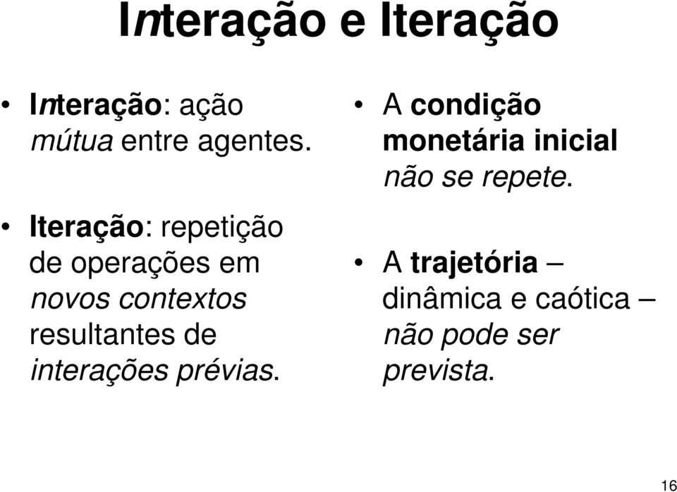 resultantes de interações prévias.