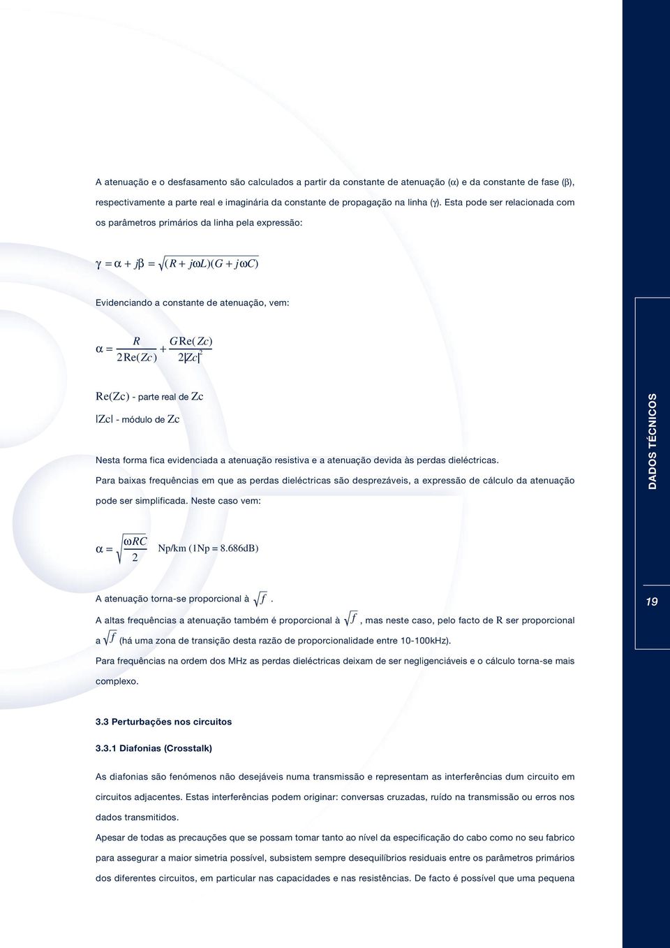 parte real de Zc Zc - módulo de Zc Nesta forma fica evidenciada a atenuação resistiva e a atenuação devida às perdas dieléctricas.