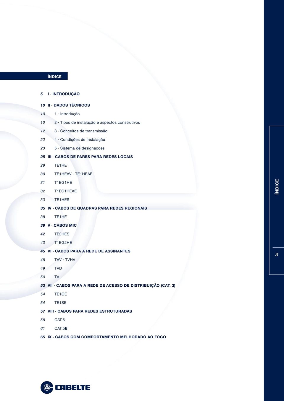 50 53 54 54 57 58 61 TE1HES IV CABOS DE QUADRAS PARA REDES REGIONAIS TE1HE V CABOS MIC TE2HES T1EG2HE VI CABOS PARA A REDE DE ASSINANTES TVV TVHV TVD TV VII