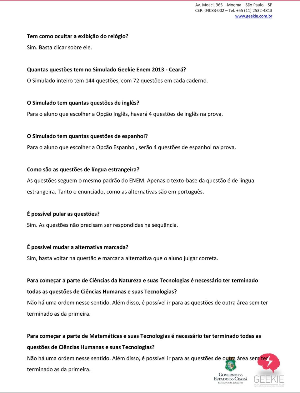 Para o aluno que escolher a Opção Espanhol, serão 4 questões de espanhol na prova. Como são as questões de língua estrangeira? As questões seguem o mesmo padrão do ENEM.