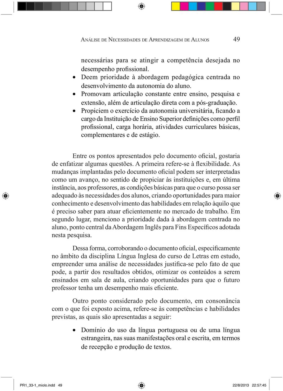 Promovam articulação constante entre ensino, pesquisa e extensão, além de articulação direta com a pós-graduação.