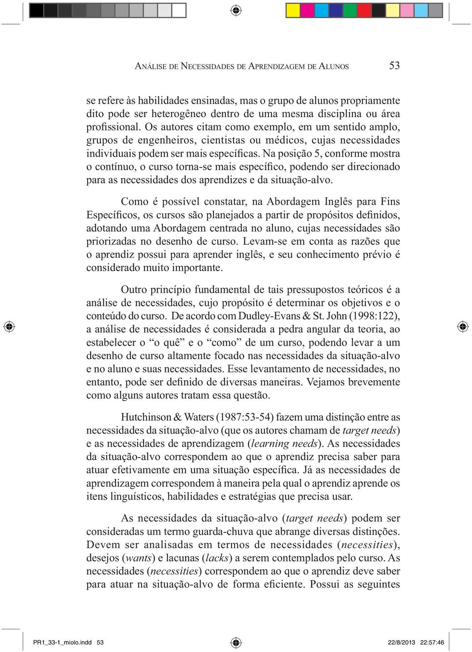 Na posição 5, conforme mostra o contínuo, o curso torna-se mais específico, podendo ser direcionado para as necessidades dos aprendizes e da situação-alvo.