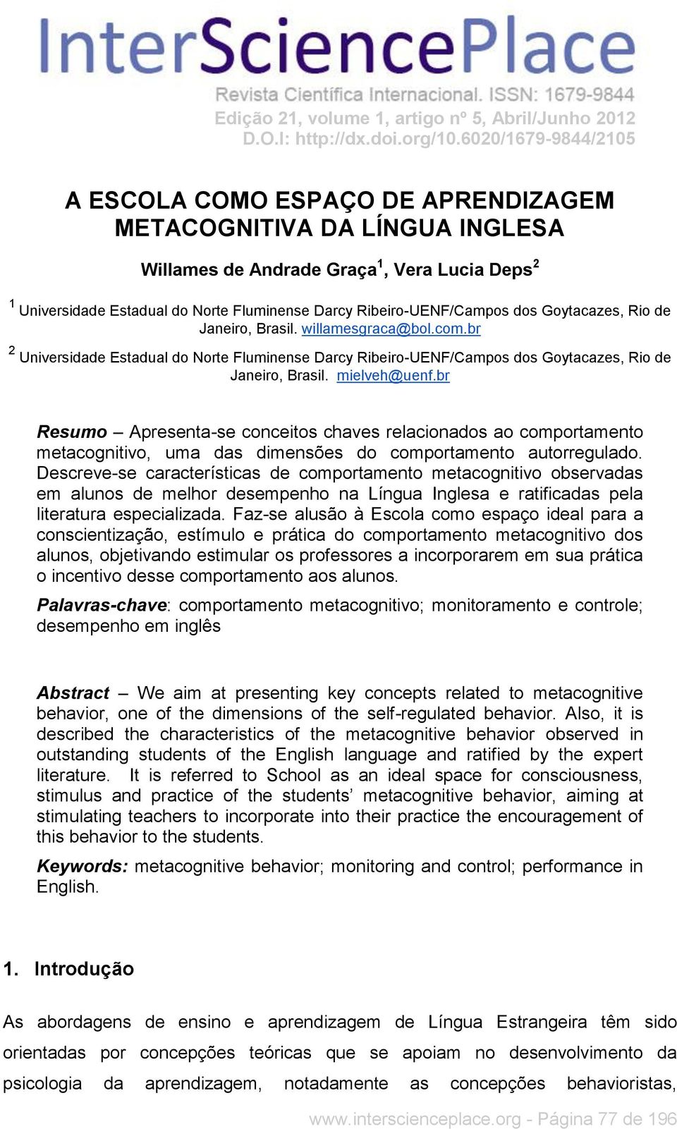 Ribeiro-UENF/Campos dos Goytacazes, Rio de Janeiro, Brasil. willamesgraca@bol.com.br 2 Universidade Estadual do Norte Fluminense Darcy Ribeiro-UENF/Campos dos Goytacazes, Rio de Janeiro, Brasil.