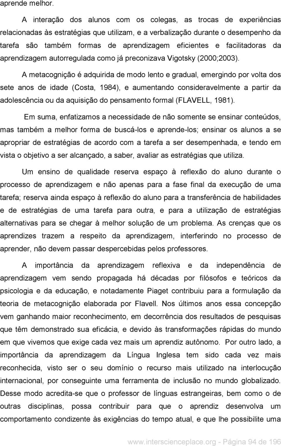 e facilitadoras da aprendizagem autorregulada como já preconizava Vigotsky (2000;2003).