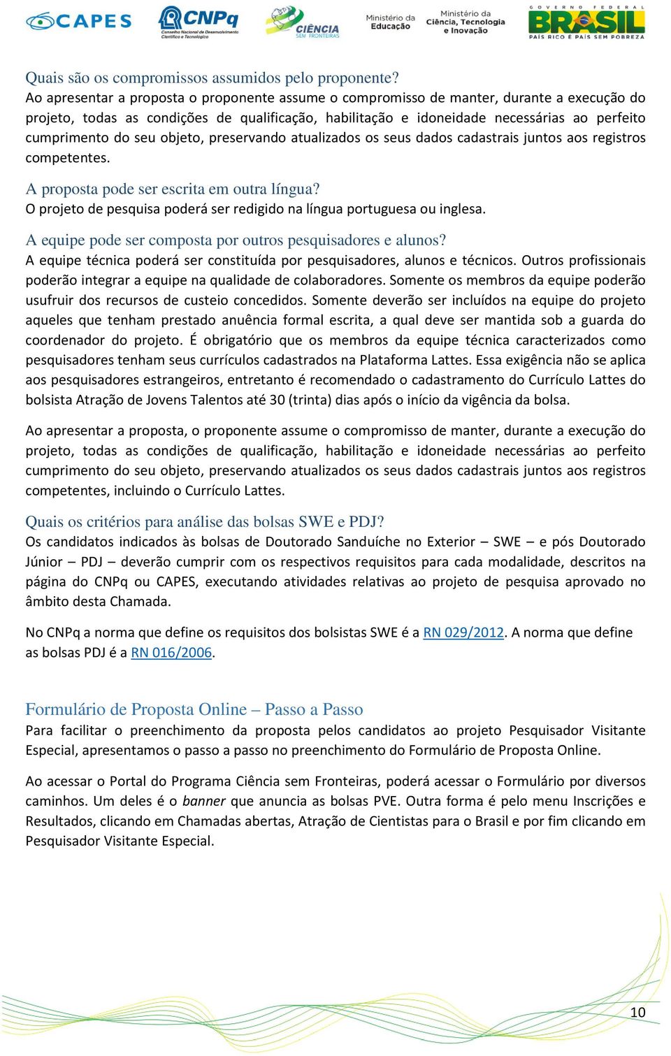 do seu objeto, preservando atualizados os seus dados cadastrais juntos aos registros competentes. A proposta pode ser escrita em outra língua?