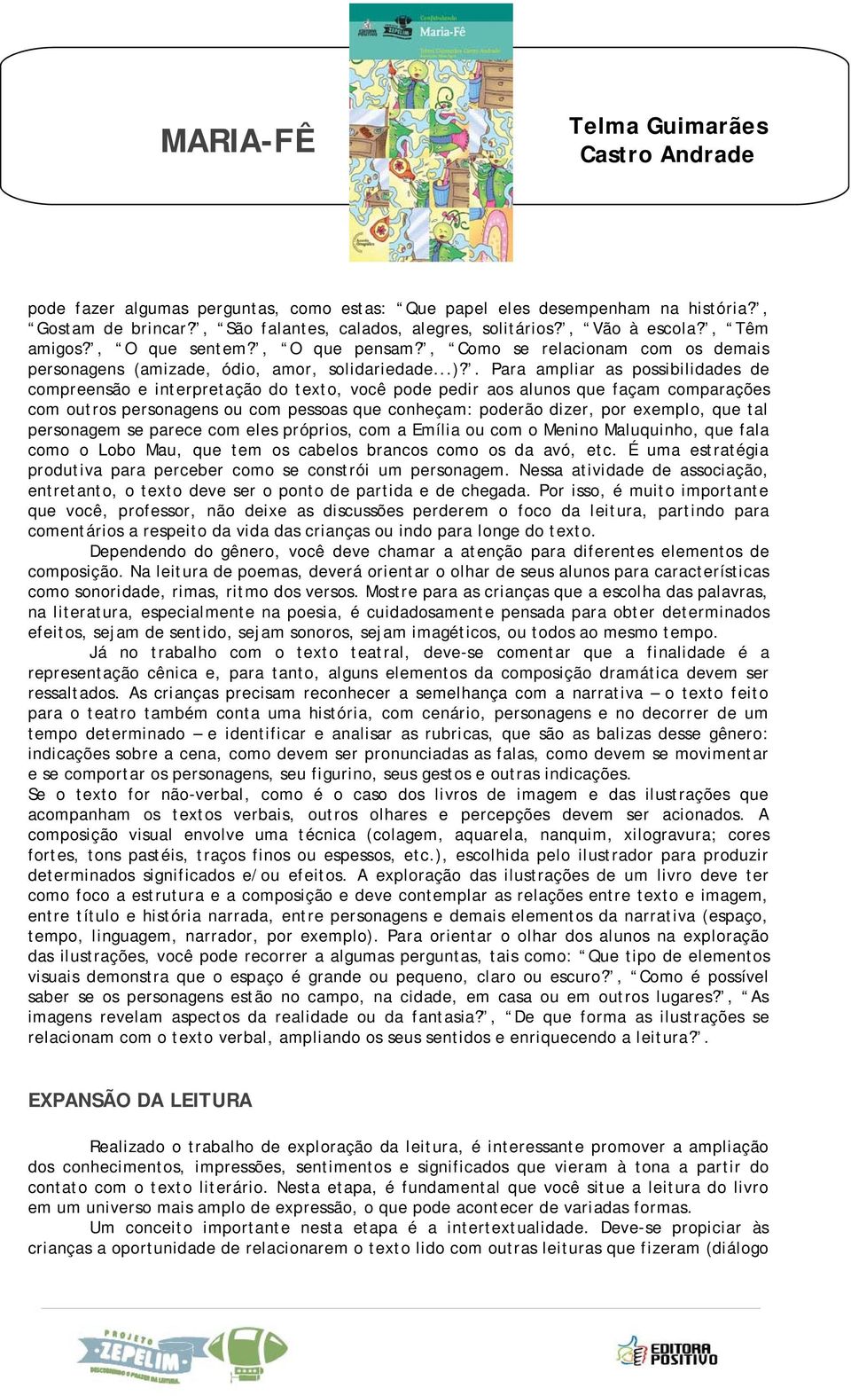 . Para ampliar as possibilidades de compreensão e interpretação do texto, você pode pedir aos alunos que façam comparações com outros personagens ou com pessoas que conheçam: poderão dizer, por