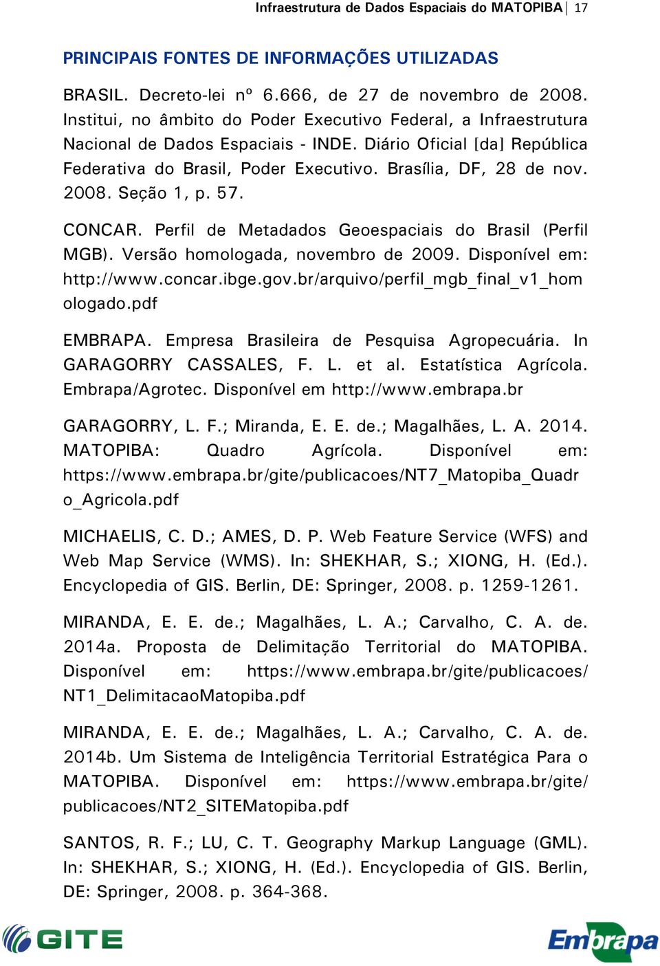 Seção 1, p. 57. CONCAR. Perfil de Metadados Geoespaciais do Brasil (Perfil MGB). Versão homologada, novembro de 2009. Disponível em: http://www.concar.ibge.gov.