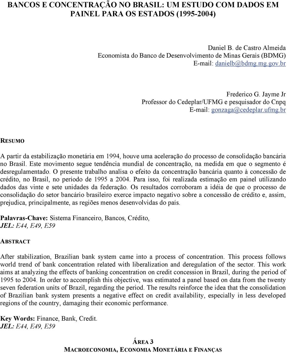 Jayme Jr Professor do Cedeplar/UFMG e pesquisador do Cnpq E-mail: gonzaga@cedeplar.ufmg.