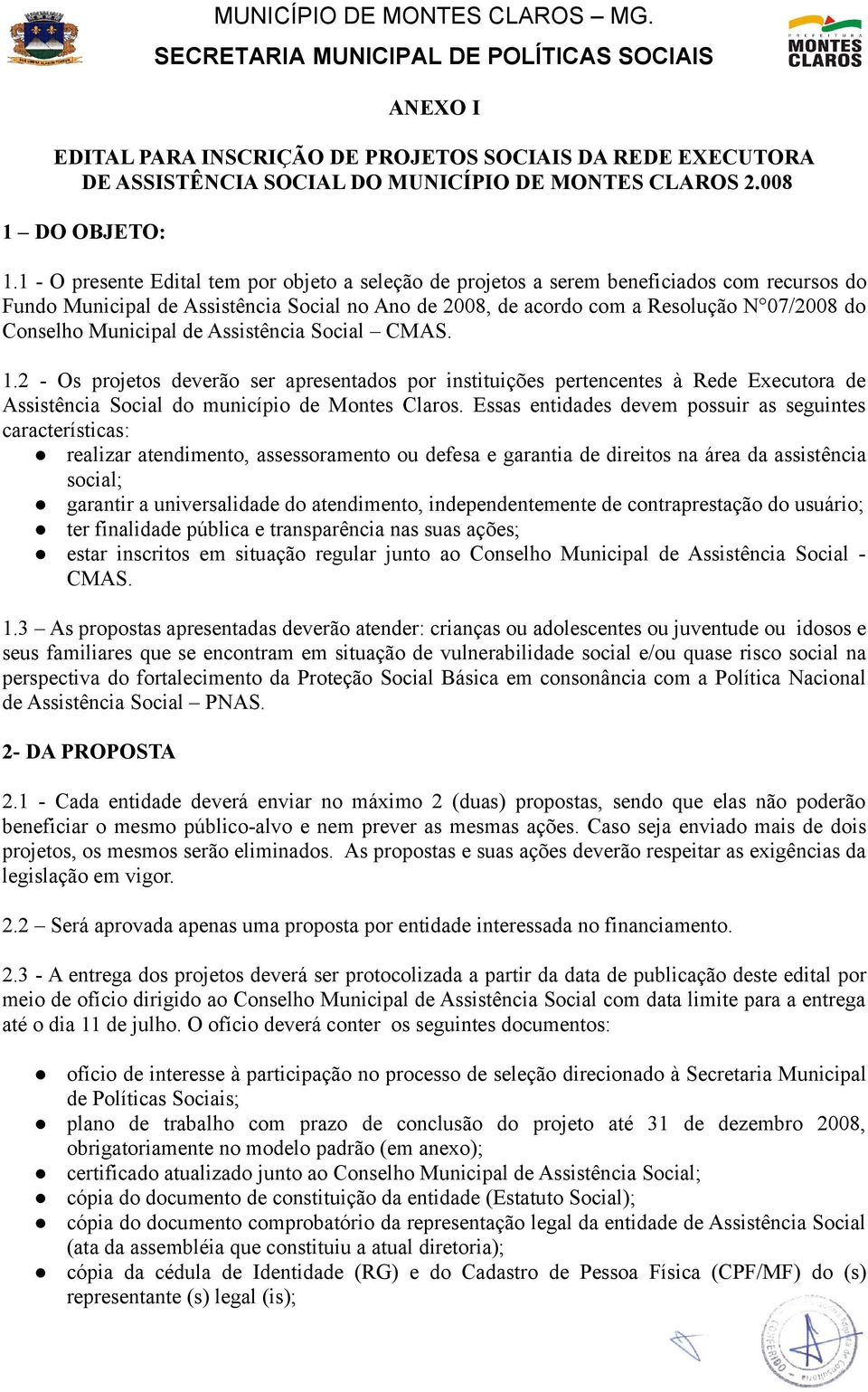 Municipal de Assistência Social CMAS. 1.2 - Os projetos deverão ser apresentados por instituições pertencentes à Rede Executora de Assistência Social do município de Montes Claros.