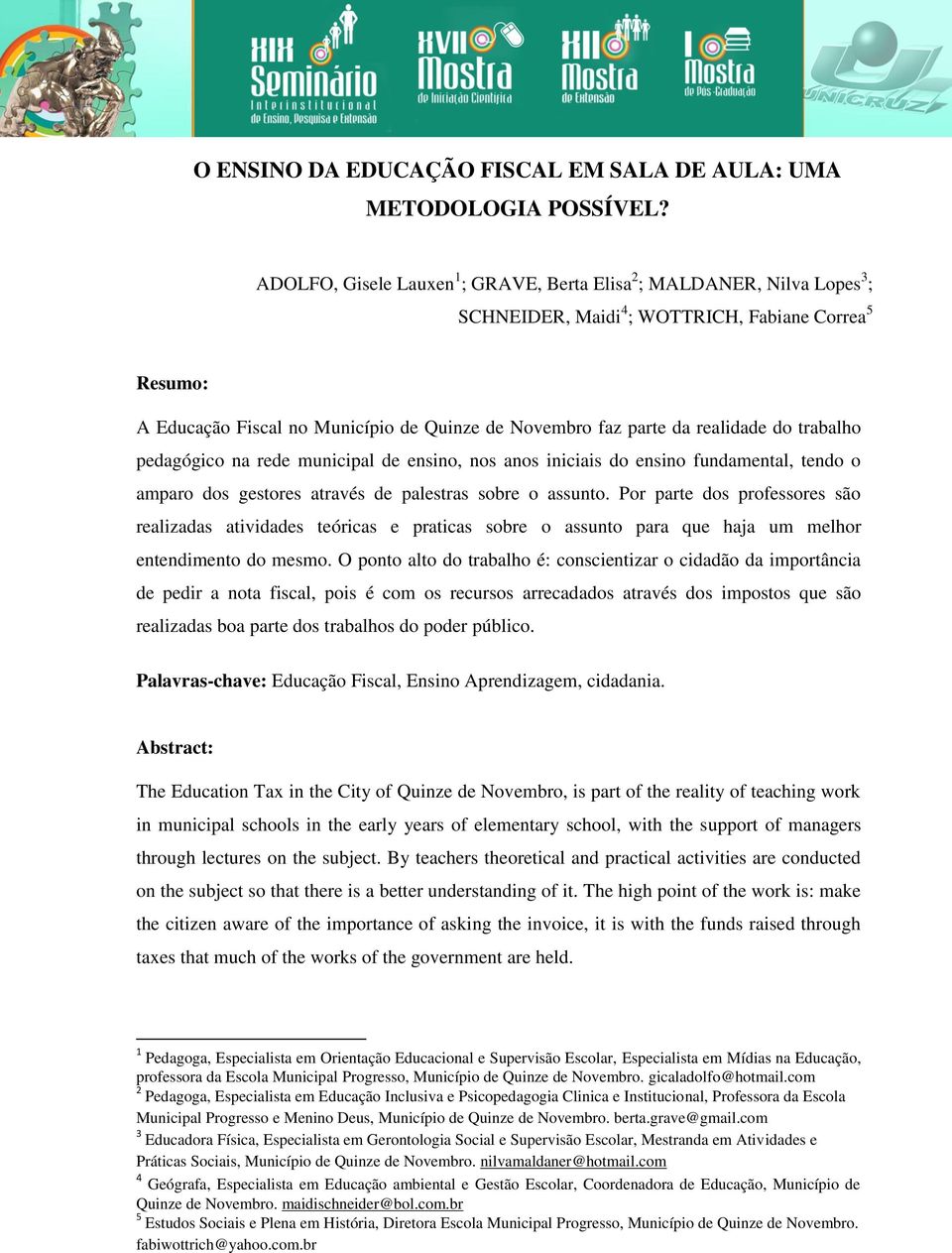 realidade do trabalho pedagógico na rede municipal de ensino, nos anos iniciais do ensino fundamental, tendo o amparo dos gestores através de palestras sobre o assunto.