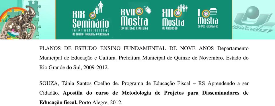 SOUZA, Tânia Santos Coelho de. Programa de Educação Fiscal RS Aprendendo a ser Cidadão.