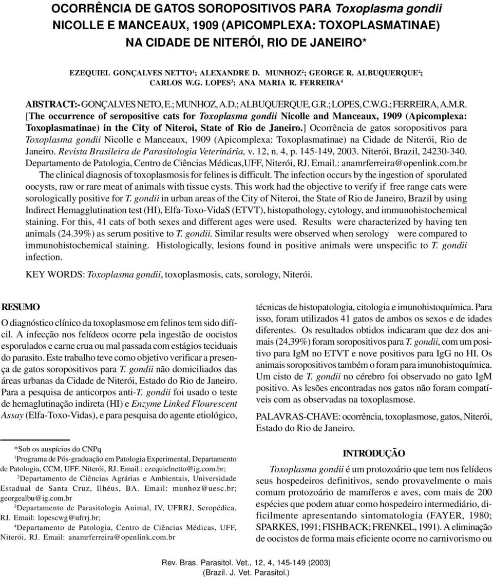 ] Ocorrência de gatos soropositivos para Toxoplasma gondii Nicolle e Manceaux, 1909 (Apicomplexa: Toxoplasmatinae) na Cidade de Niterói, Rio de Janeiro.
