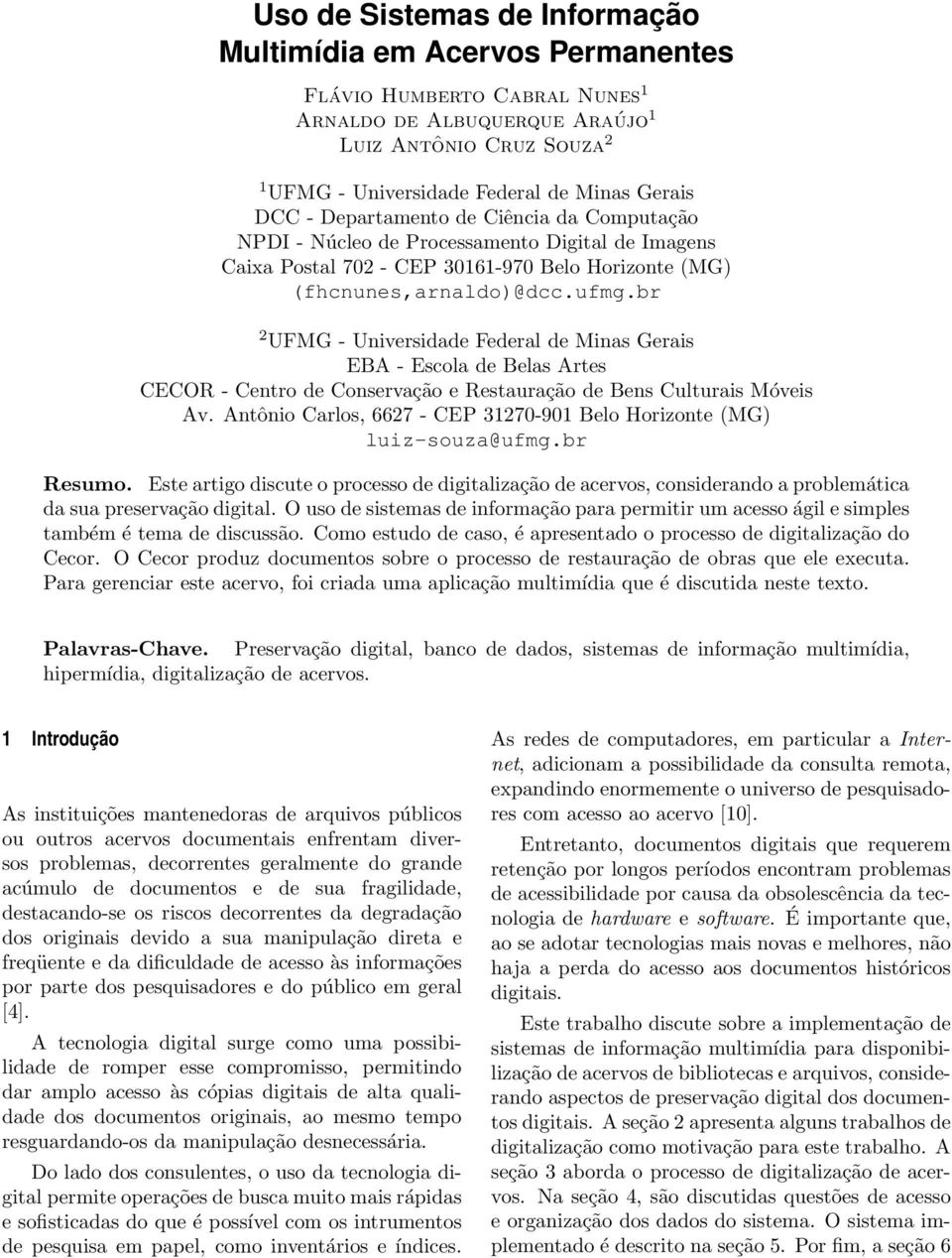 br 2 UFMG - Universidade Federal de Minas Gerais EBA - Escola de Belas Artes CECOR - Centro de Conservação e Restauração de Bens Culturais Móveis Av.