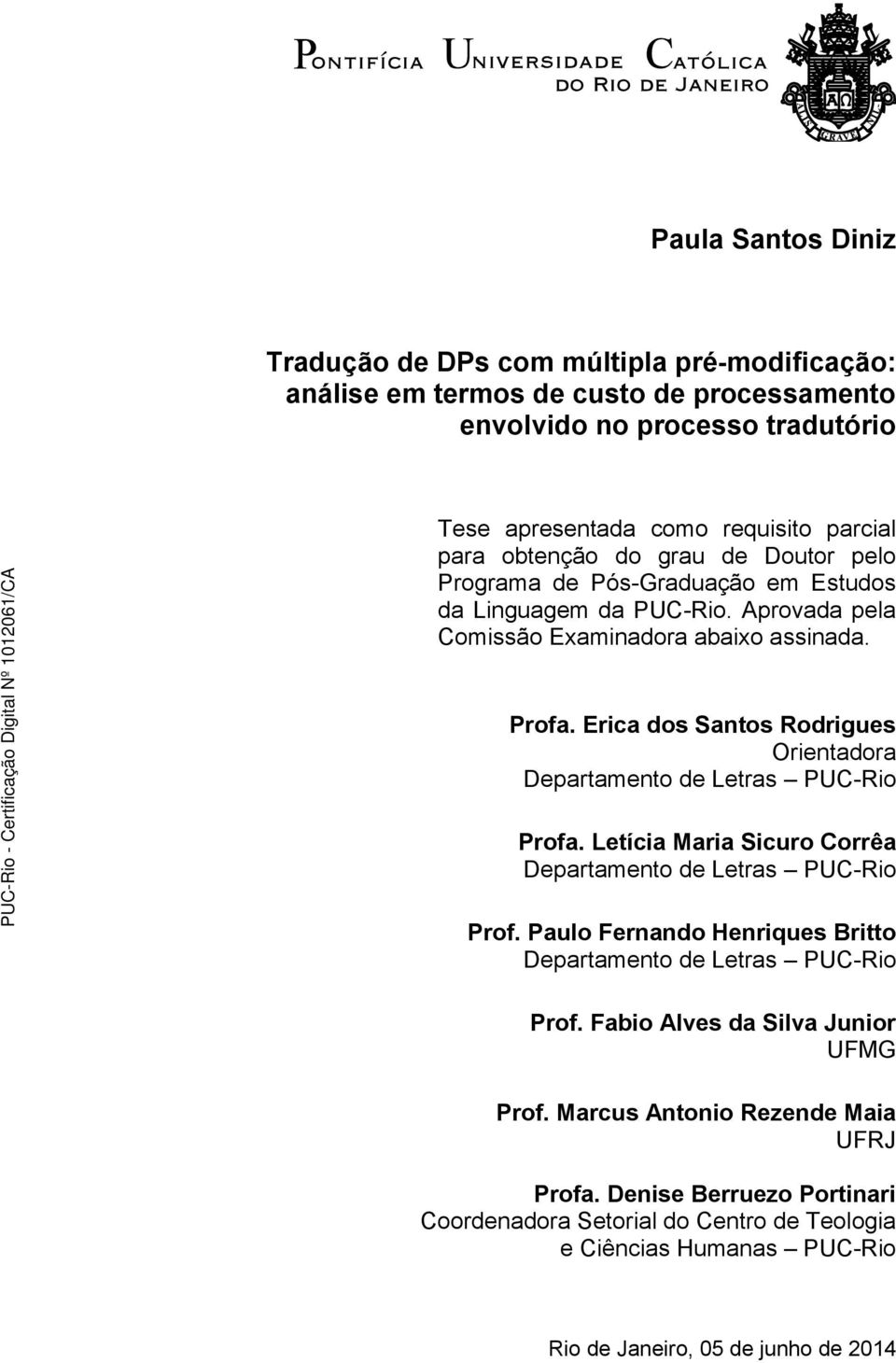 Erica dos Santos Rodrigues Orientadora Departamento de Letras PUC-Rio Profa. Letícia Maria Sicuro Corrêa Departamento de Letras PUC-Rio Prof.