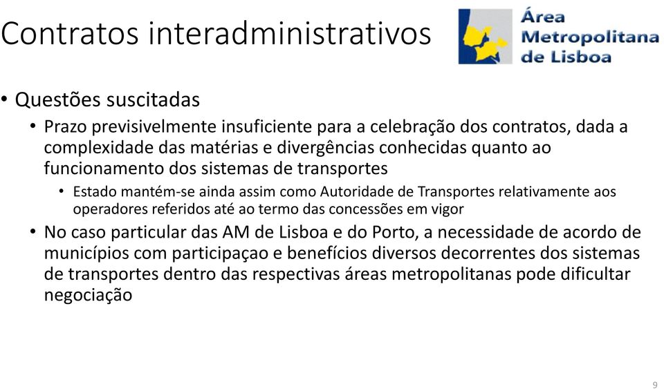 relativamente aos operadores referidos até ao termo das concessões em vigor No caso particular das AM de Lisboa e do Porto, a necessidade de acordo de