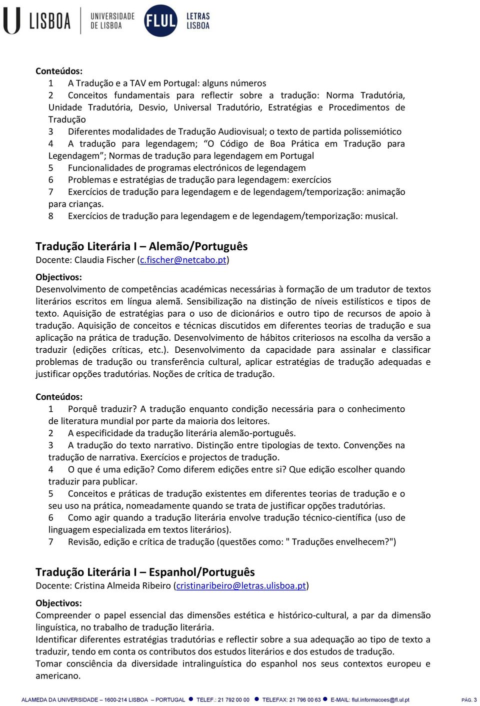 Normas de tradução para legendagem em Portugal 5 Funcionalidades de programas electrónicos de legendagem 6 Problemas e estratégias de tradução para legendagem: exercícios 7 Exercícios de tradução