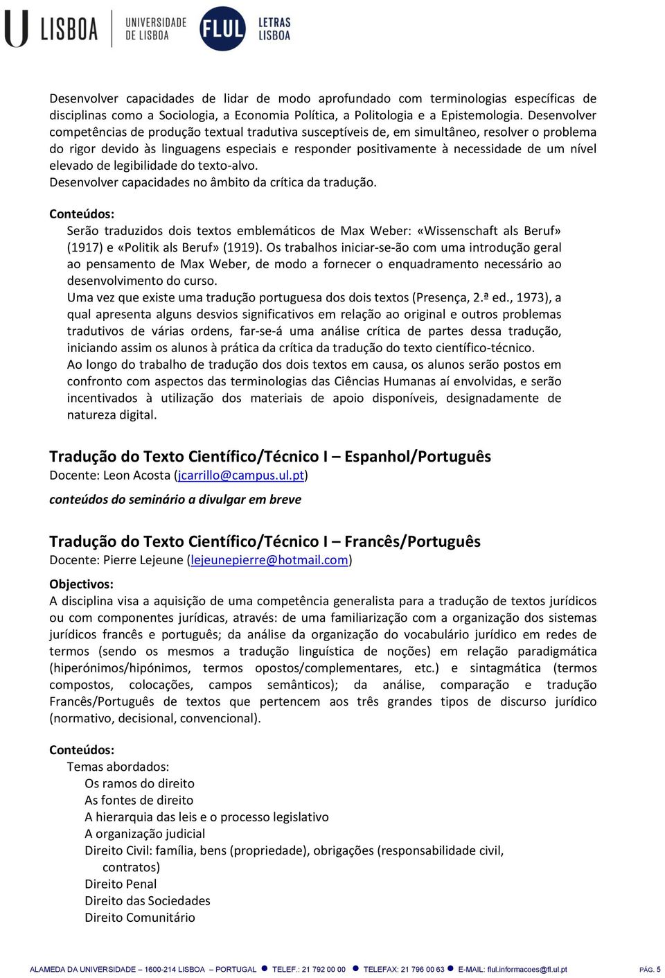 elevado de legibilidade do texto-alvo. Desenvolver capacidades no âmbito da crítica da tradução.