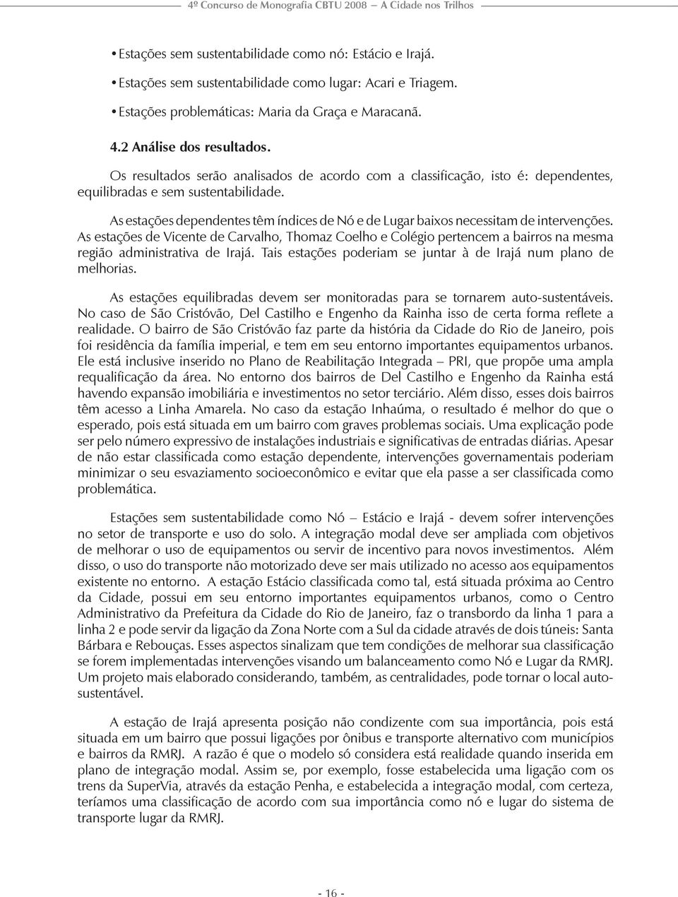 As estações dependentes têm índices de Nó e de Lugar baixos necessitam de intervenções.