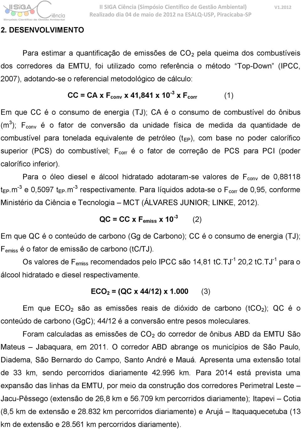 da unidade física de medida da quantidade de combustível para tonelada equivalente de petróleo (t EP ), com base no poder calorífico superior (PCS) do combustível; F corr é o fator de correção de PCS