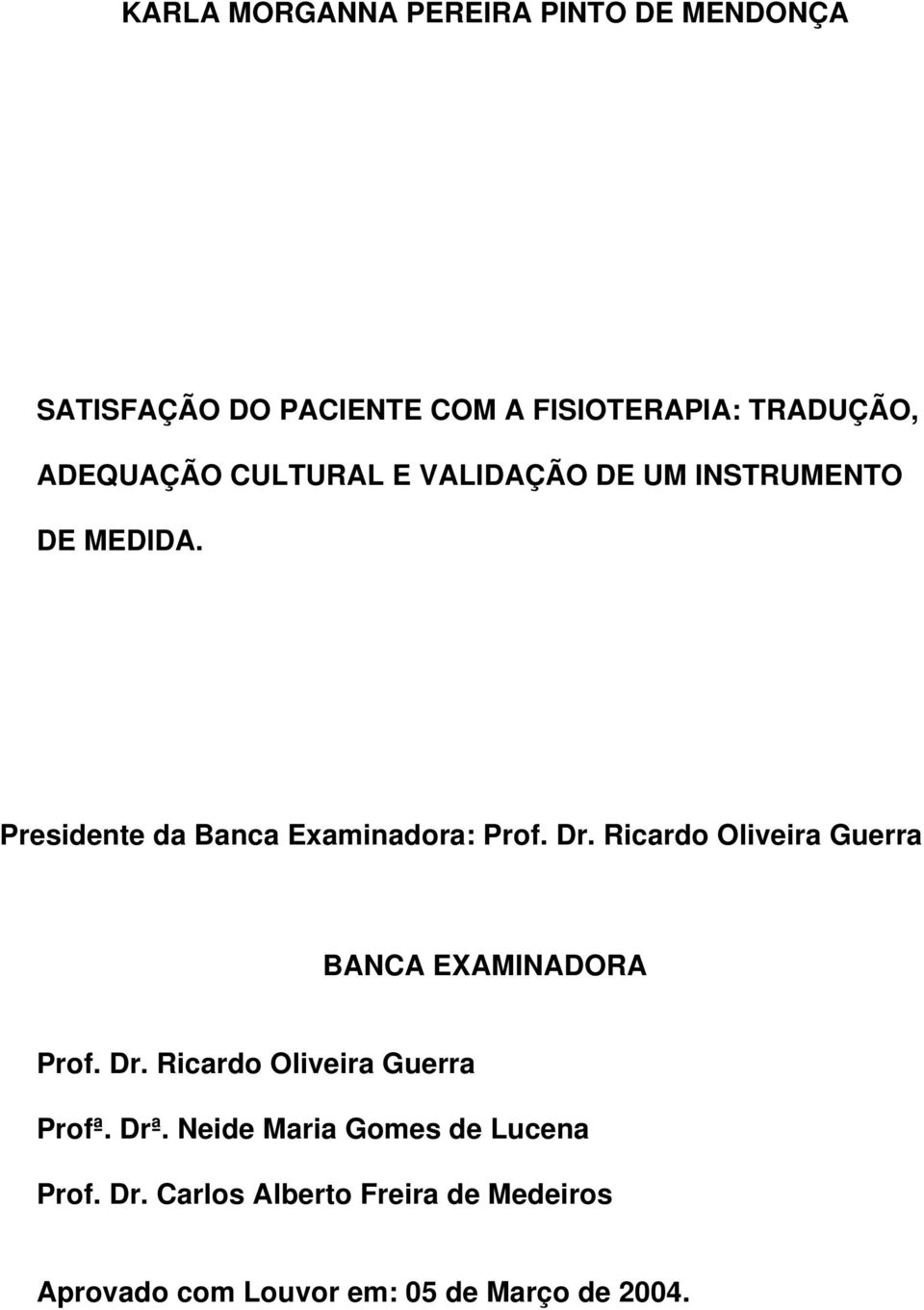 Dr. Ricardo Oliveira Guerra BANCA EXAMINADORA Prof. Dr. Ricardo Oliveira Guerra Profª. Drª.