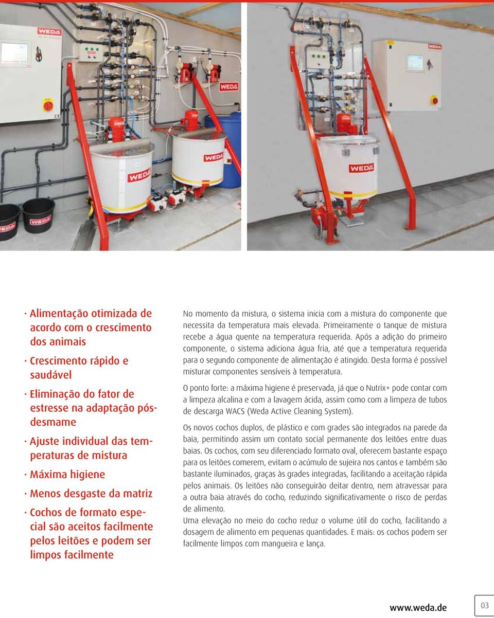 componente que necessita da temperatura mais elevada. Primeiramente o tanque de mistura recebe a água quente na temperatura requerida.