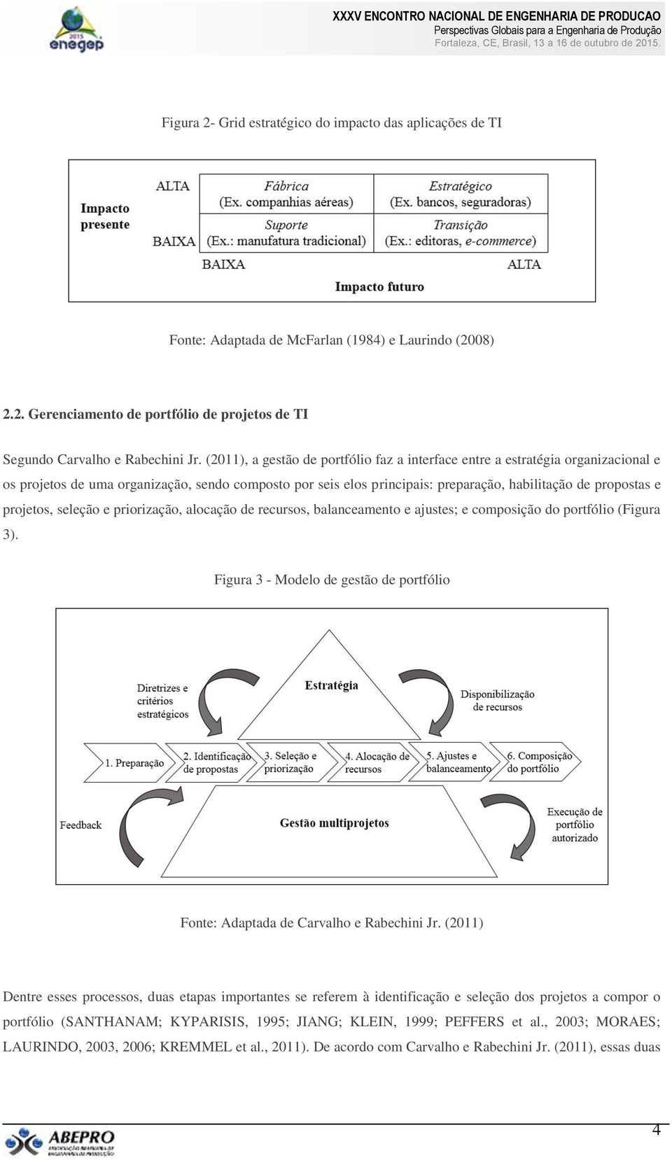 projetos, seleção e priorização, alocação de recursos, balanceamento e ajustes; e composição do portfólio (Figura 3).