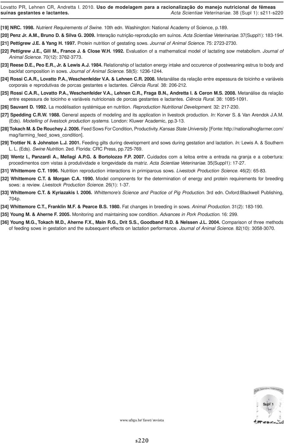 , France J. & Close W.H. 1992. Evaluation of a mathematical model of lactating sow metabolism. Journal of Animal Science. 70(12): 3762-3773. [23] Reese D.E., Peo E.R., Jr. & Lewis A.J. 1984.