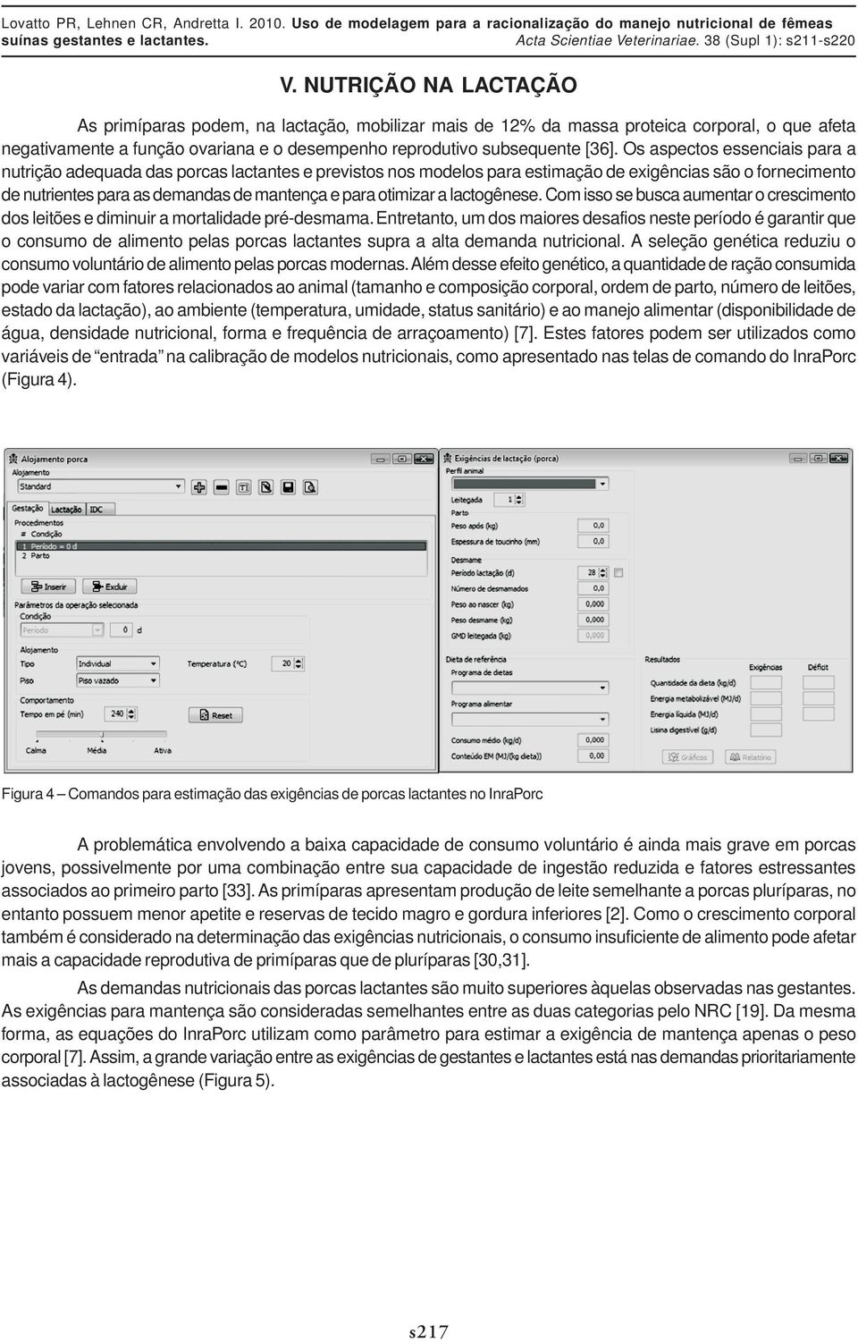 a lactogênese. Com isso se busca aumentar o crescimento dos leitões e diminuir a mortalidade pré-desmama.