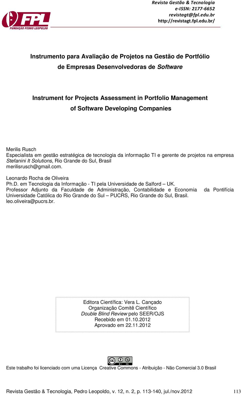 br/ Instrumento para Avaliação de Projetos na Gestão de Portfólio Instrument for Projects Assessment in Portfolio Management of Software Developing Companies Merilis Rusch Especialista em gestão