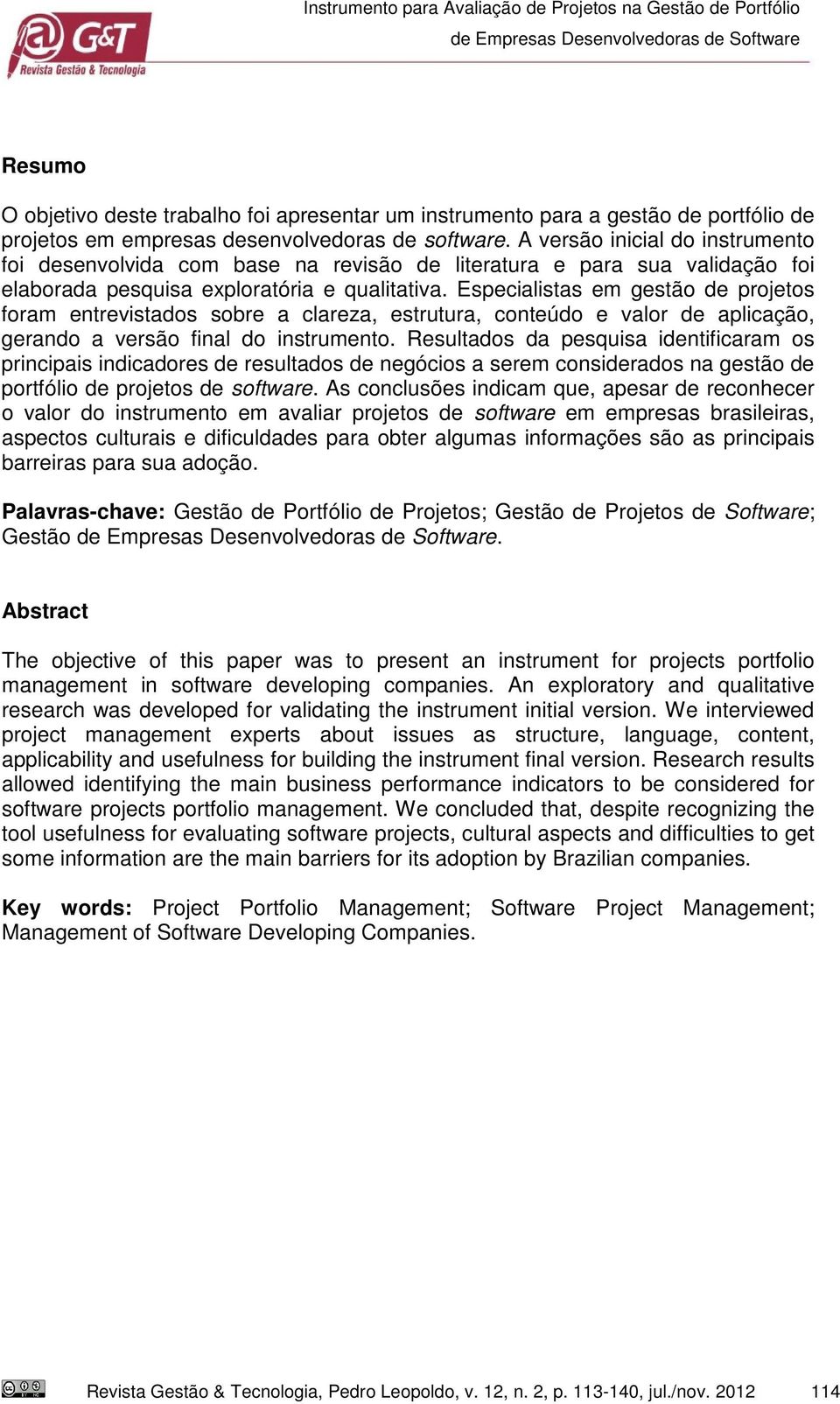 Especialistas em gestão de projetos foram entrevistados sobre a clareza, estrutura, conteúdo e valor de aplicação, gerando a versão final do instrumento.