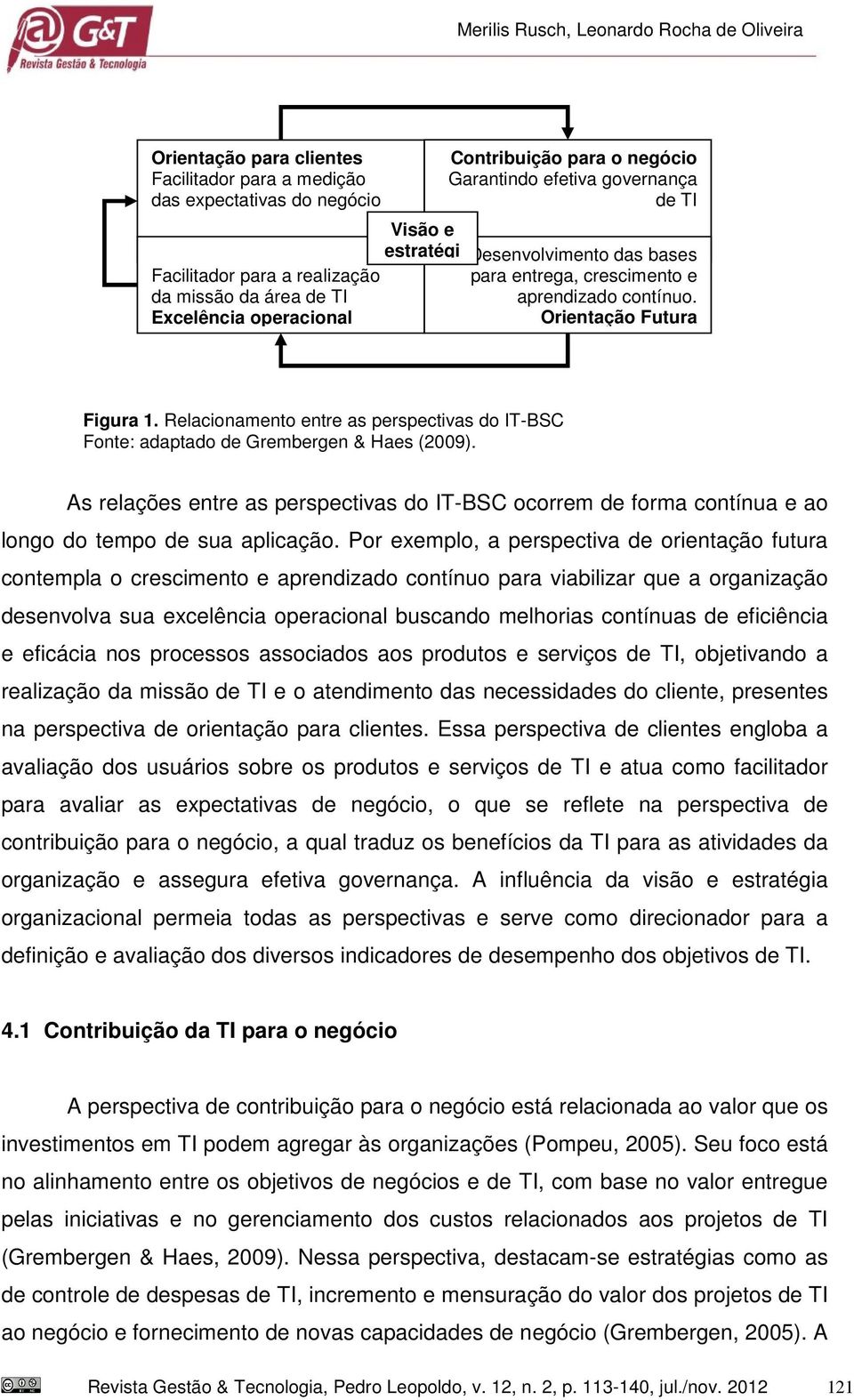 Relacionamento entre as perspectivas do IT-BSC Fonte: adaptado de Grembergen & Haes (2009). As relações entre as perspectivas do IT-BSC ocorrem de forma contínua e ao longo do tempo de sua aplicação.