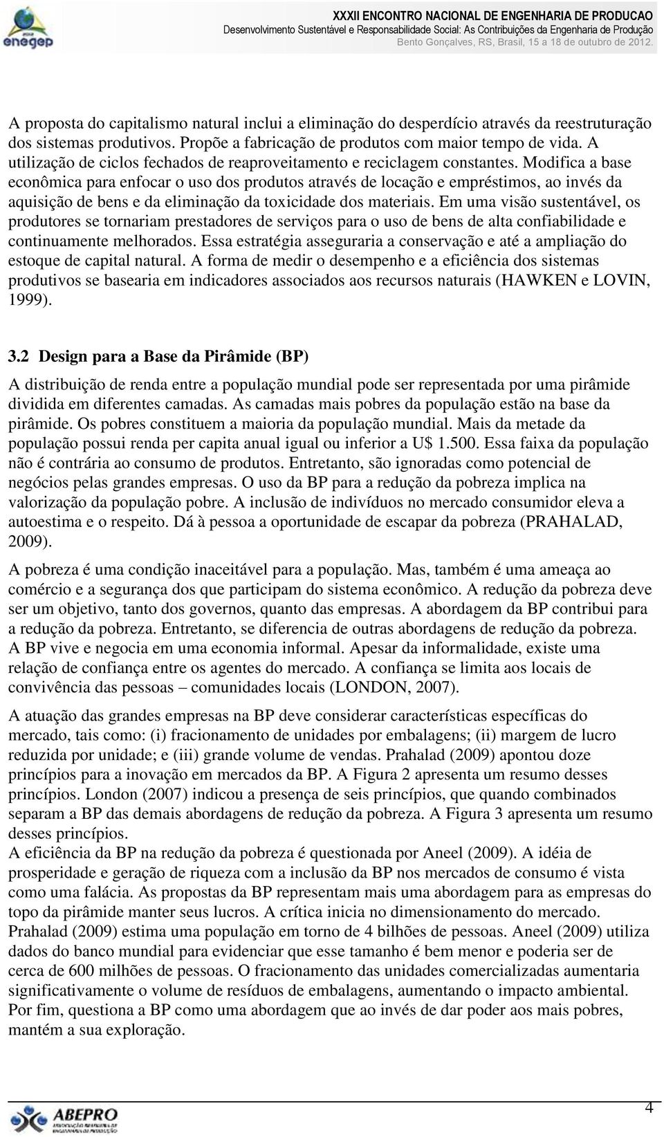 Modifica a base econômica para enfocar o uso dos produtos através de locação e empréstimos, ao invés da aquisição de bens e da eliminação da toxicidade dos materiais.