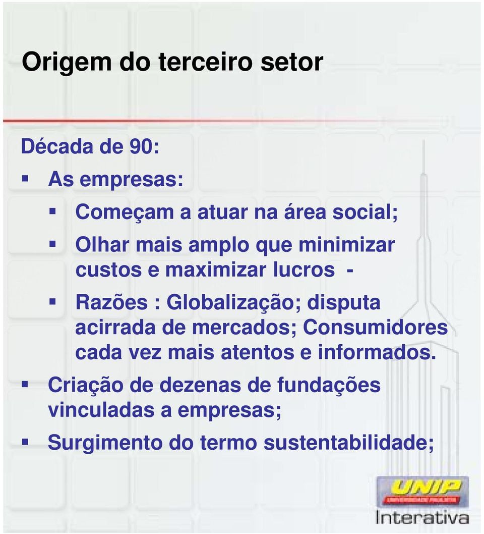 disputa acirrada de mercados; Consumidores cada vez mais atentos e informados.